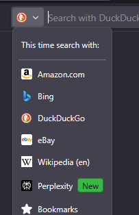 when clicking the search dropdown, I see "this time search with: / Amazon / Bing / DuckDuckGo / eBay / Wikipedia /  Perplexity [New] / Bookmarks...