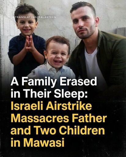 A family erased in their sleep.

Israeli Aistrike massacares father and two children in Mawasi.
